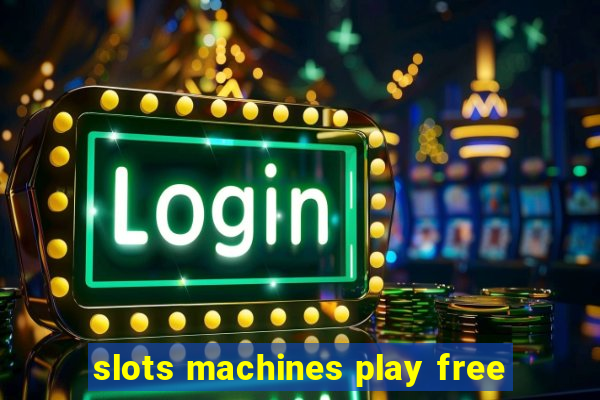 slots machines play free