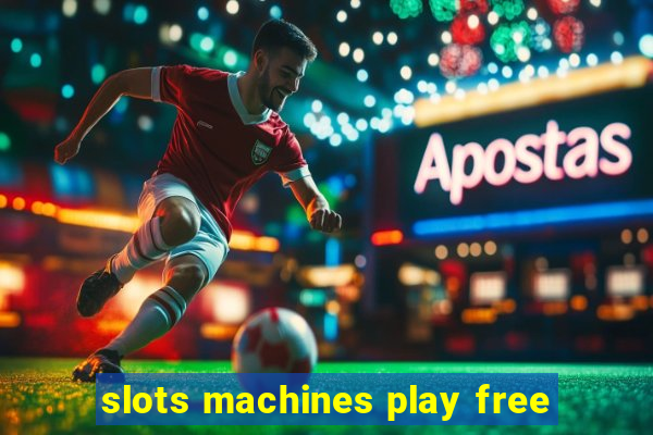 slots machines play free