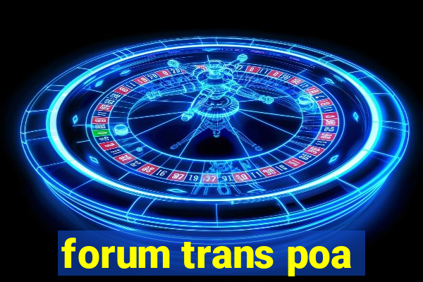 forum trans poa