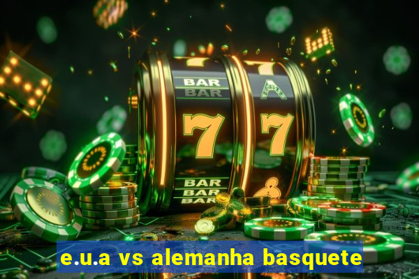 e.u.a vs alemanha basquete