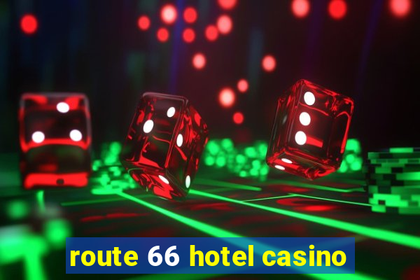 route 66 hotel casino