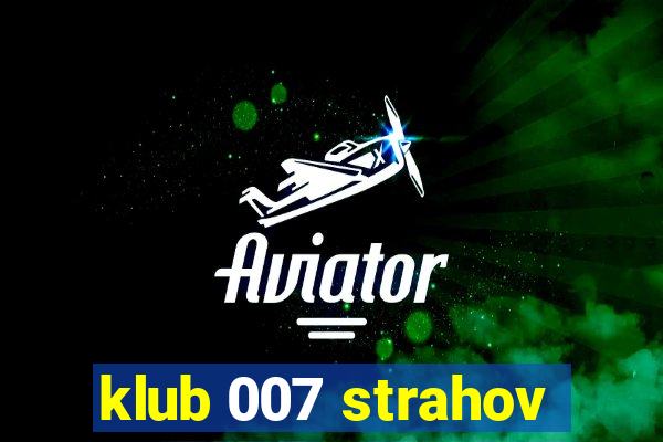 klub 007 strahov