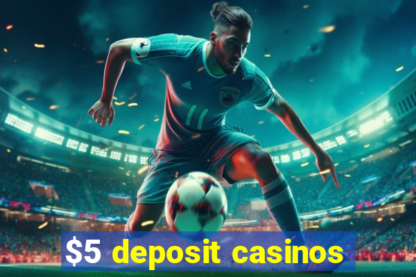 $5 deposit casinos