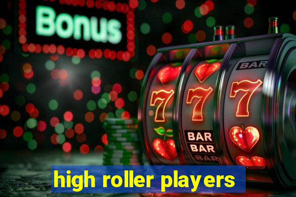 high roller players