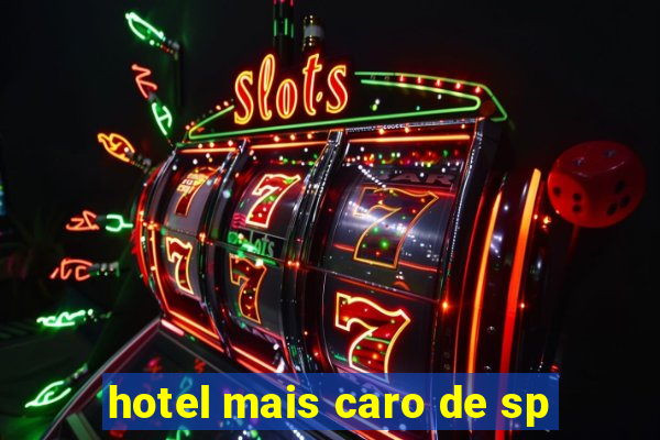 hotel mais caro de sp