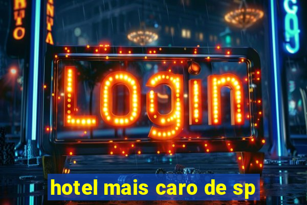 hotel mais caro de sp