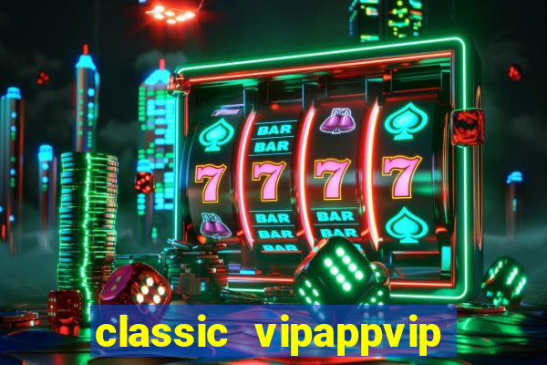 classic vipappvip slots 2022