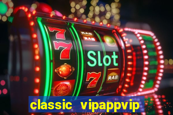 classic vipappvip slots 2022