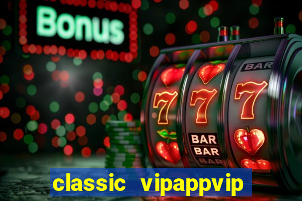 classic vipappvip slots 2022