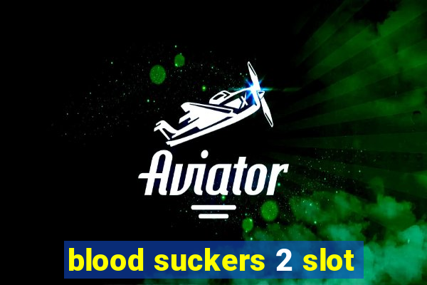 blood suckers 2 slot