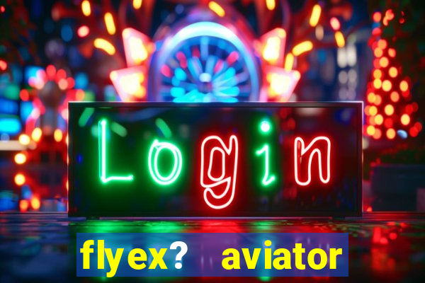 flyex?   aviator