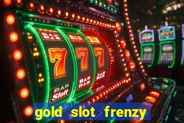 gold slot frenzy paga mesmo