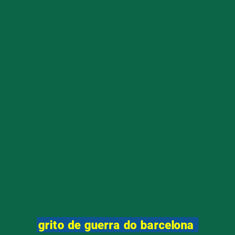 grito de guerra do barcelona