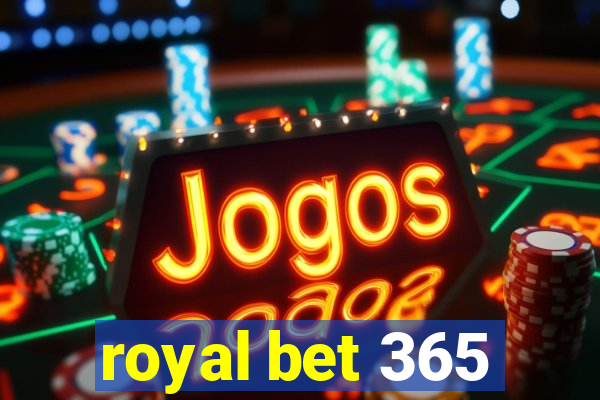 royal bet 365