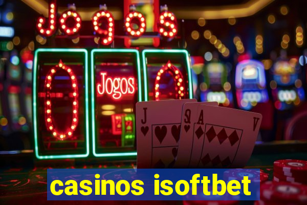 casinos isoftbet