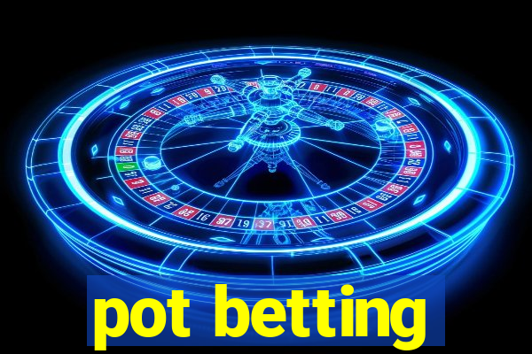 pot betting