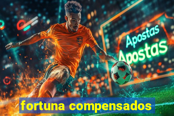 fortuna compensados