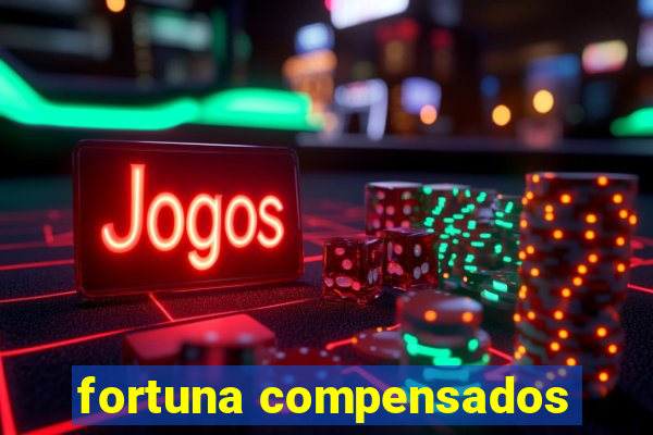 fortuna compensados