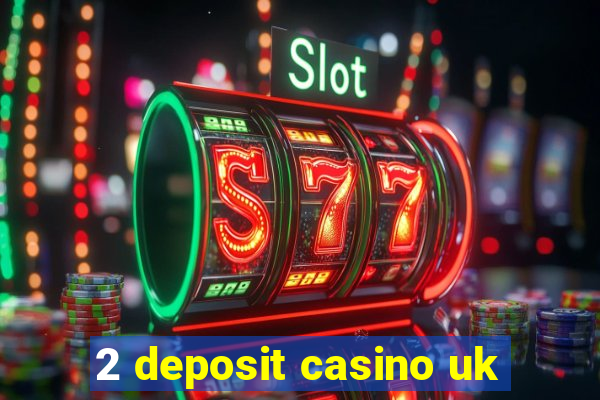 2 deposit casino uk