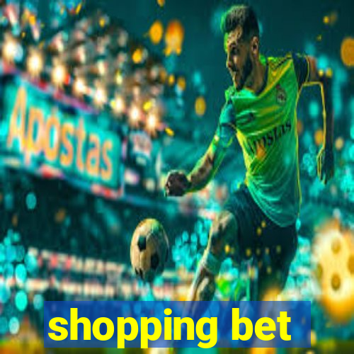 shopping bet