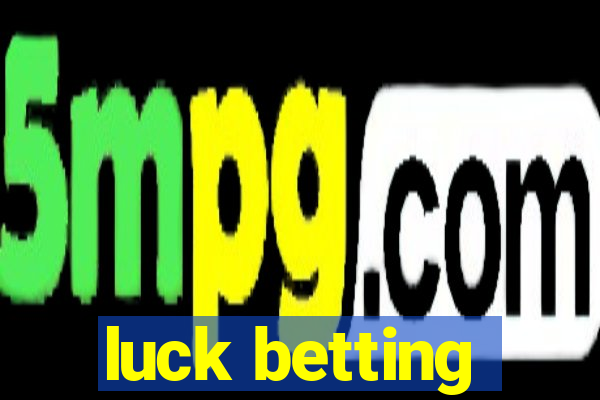 luck betting