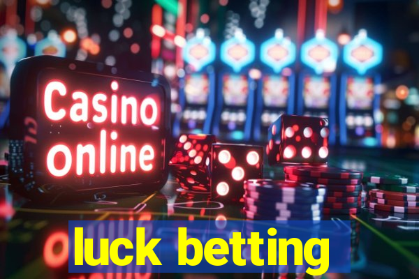 luck betting