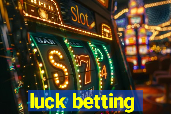 luck betting