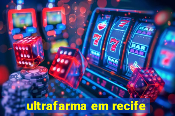 ultrafarma em recife