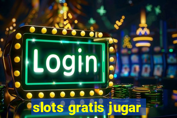 slots gratis jugar