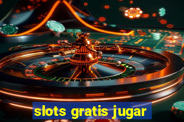 slots gratis jugar