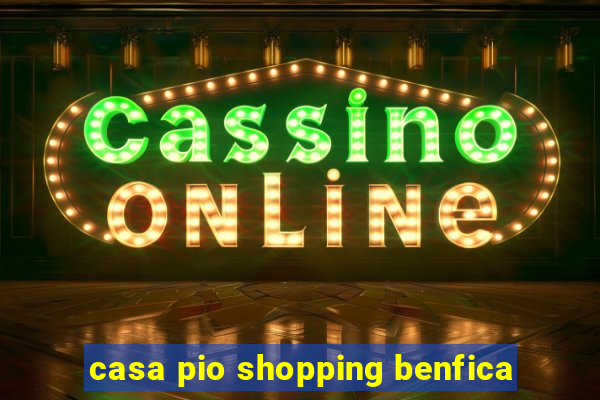 casa pio shopping benfica