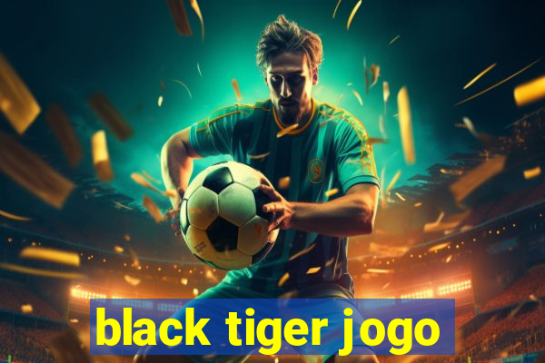 black tiger jogo