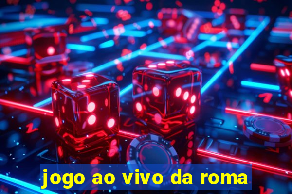 jogo ao vivo da roma