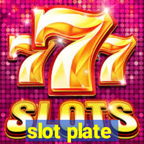 slot plate