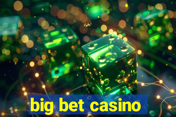 big bet casino