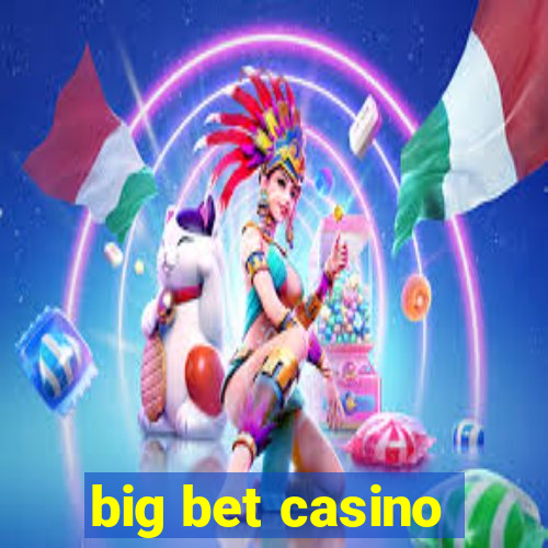 big bet casino