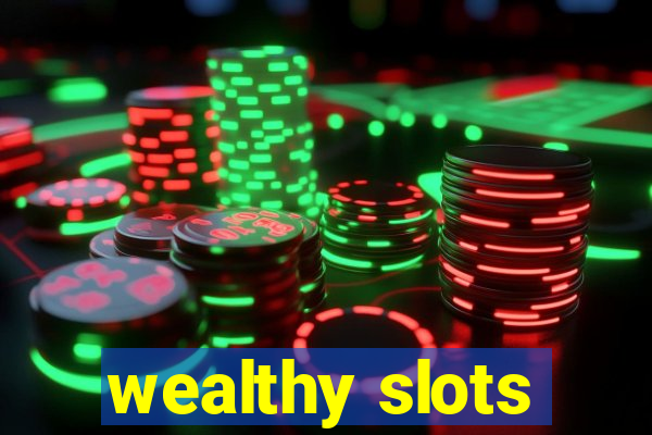 wealthy slots