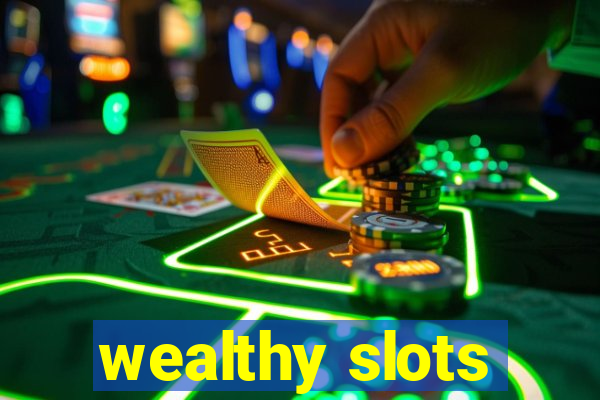 wealthy slots