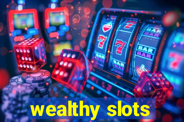 wealthy slots