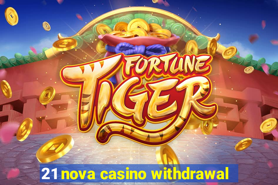 21 nova casino withdrawal