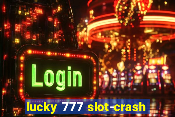 lucky 777 slot-crash