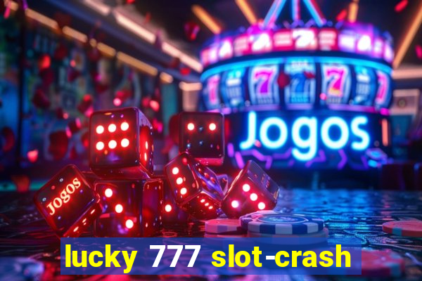 lucky 777 slot-crash