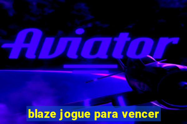 blaze jogue para vencer