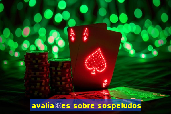 avalia莽玫es sobre sospeludos