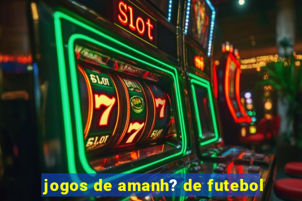 jogos de amanh? de futebol