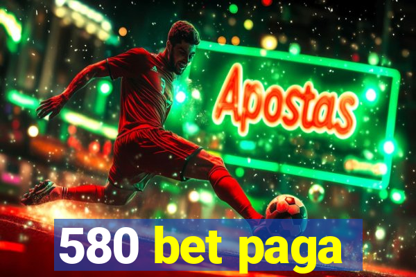 580 bet paga