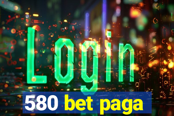 580 bet paga