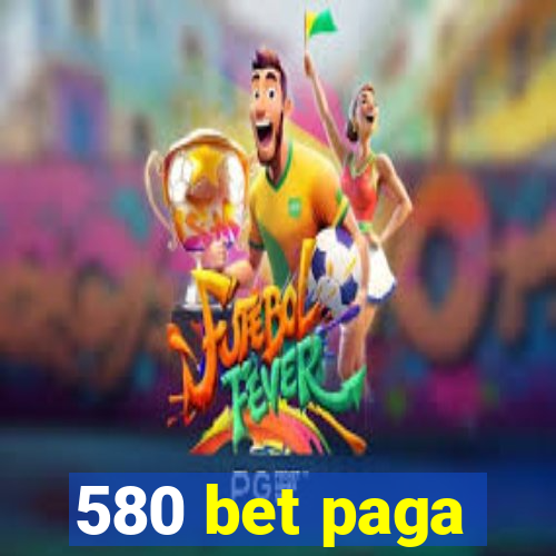 580 bet paga