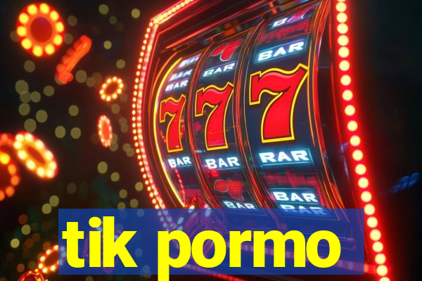 tik pormo