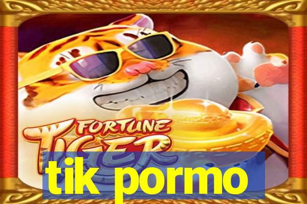 tik pormo